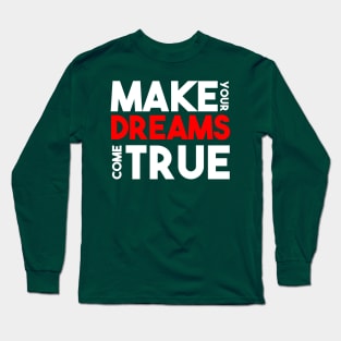 make your dreams come true Long Sleeve T-Shirt